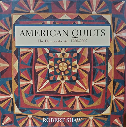 American Quilts: The Democratic Art, 1780-2007
