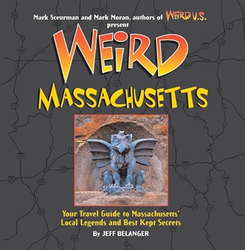 Weird Massachusetts: Your Travel Guide to Massachusetts' Local Legends and Best Kept Secrets