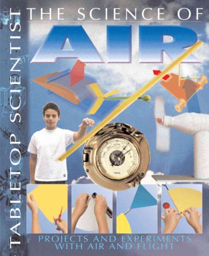 The Science of Air: Projects And Experiments With Air And Flight (Tabletop Scientist)