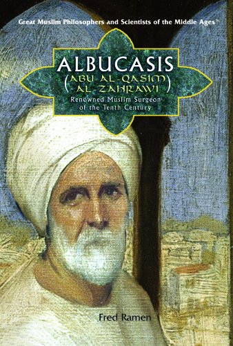 Albucasis Aka Al-zahrawi: Renowned Surgeon of the Arab World (Great Muslim Philosophers And Scientists of the Middle Ages)