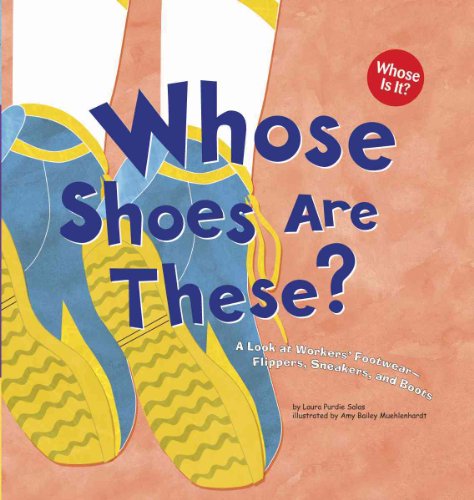 Whose Shoes Are These?: A Look at Workers' Footwear-slippers, Sneakers, And Boots (Whose is it?)
