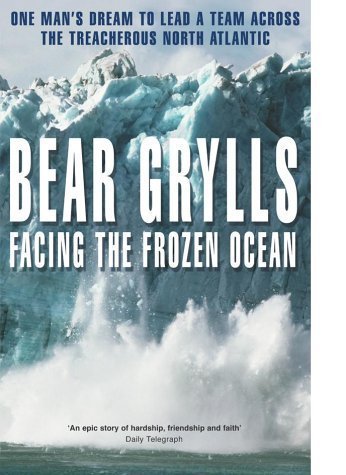 Facing the Frozen Ocean : One Man's Dream to Lead a Team Across the Treacherous North Atlantic