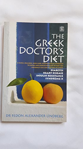 The Greek Doctor's Diet : A Simple Delicious Mediterranean Approach to Eating and Exercise Designed to Keep You Naturally Slim and Help You to Avoid -