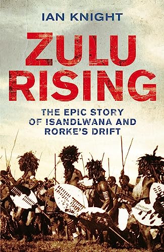 Zulu Rising: The Epic Story of iSandlwana and Rorke's Drift