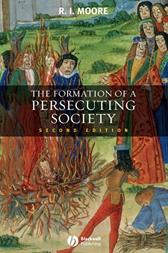 The Formation of a Persecuting Society: Authority and Deviance in Western Europe 950-1250