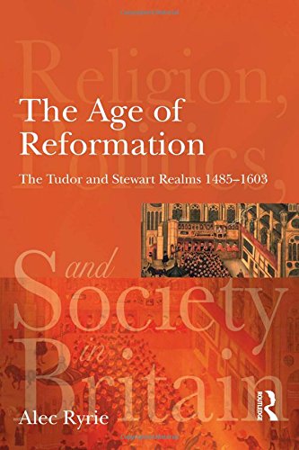 The Age of Reformation: The Tudor and Stewart Realms 1485-1603