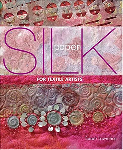 Silk Paper for Textile Artists. A&C Black Visual Arts. 2008.