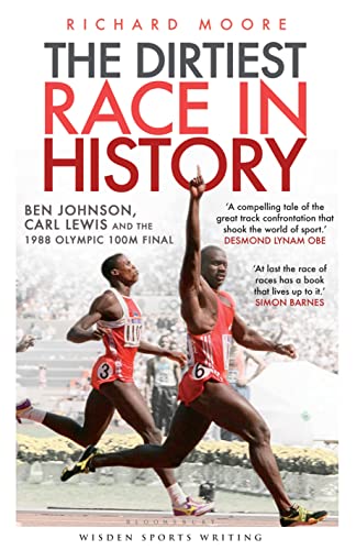 The Dirtiest Race in History: Ben Johnson, Carl Lewis and the Olympic 100m Final (Wisden Sports Writing)