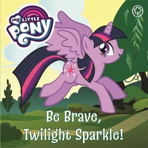 Be Brave, Twilight Sparkle: Board Book (My Little Pony)