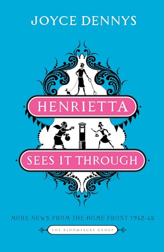 Henrietta Sees it Through: More News from the Home Front 1942-45 (The Bloomsbury Group)