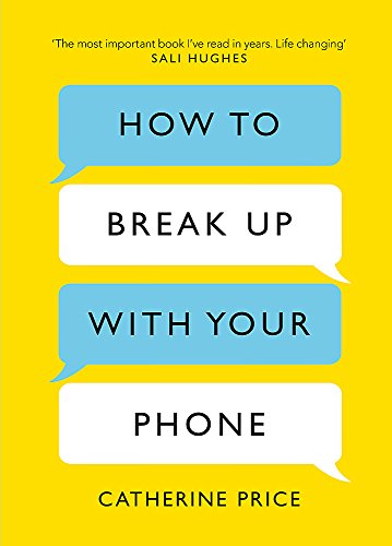 How to Break Up With Your Phone [Hardcover] [Feb 08, 2018] Catherine Price