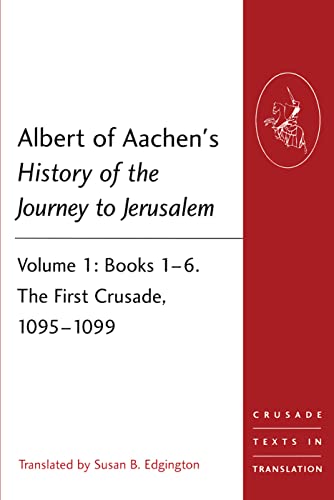 Albert of Aachen's History of the Journey to Jerusalem (Crusade Texts in Translation)