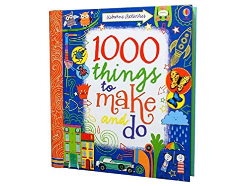 1000 Things to Make and Do. Fiona Watt, Illustrated by Erica Harrison ... [Et Al.]