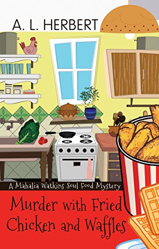 Murder With Fried Chicken And Waffles (A Mahalia Watkins Soul Food Mystery)