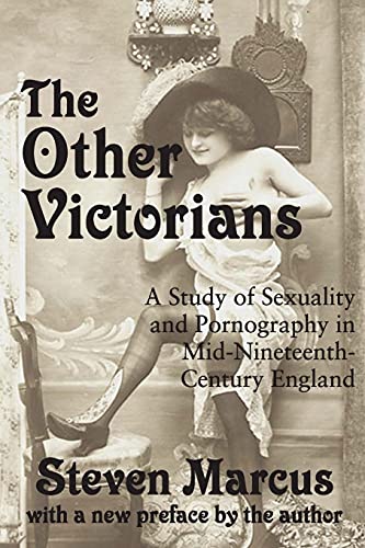 The Other Victorians: A Study of Sexuality and Pornography in Mid-nineteenth-century England