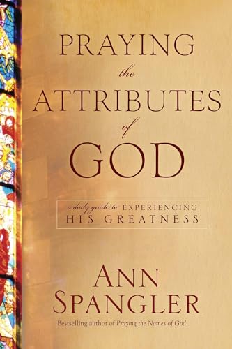 Praying the Attributes of God: Daily Meditations on Knowing and Experiencing God