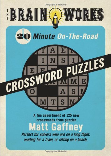 The Brain Works 20-Minute On-the-Road: A Fun Assortment of 125 New Crosswords from Puzzler Matt Gaffney (Brain Works (Sellers))