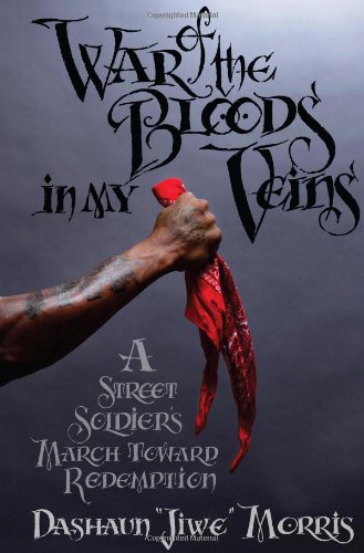 War of the Bloods in My Veins: A Street Soldier's March Toward Redemption