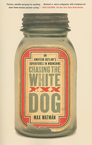 Chasing the White Dog: An Amateur Outlaw's Adventures in Moonshine