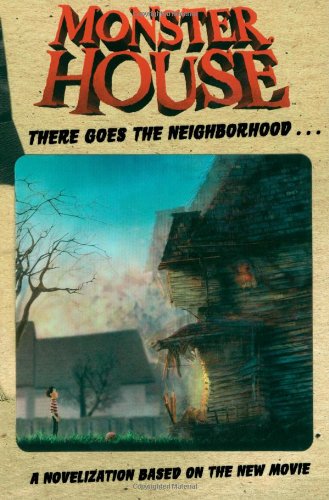 Monster House: There Goes the Neighborhood...: A Novelization Based on the New Movie