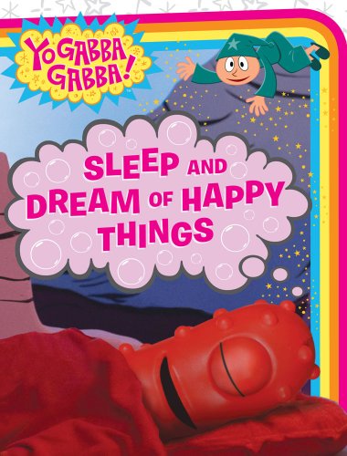Sleep and Dream of Happy Things (Yo Gabba Gabba!) - by Paz, Veronica - board_book