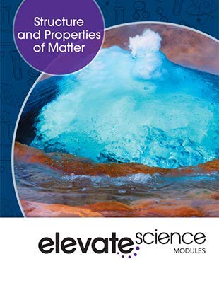 ELEVATE MIDDLE GRADE SCIENCE 2019 STRUCTURE AND PROPERTIES OF MATTER STUDENT EDITION GRADE 6/8