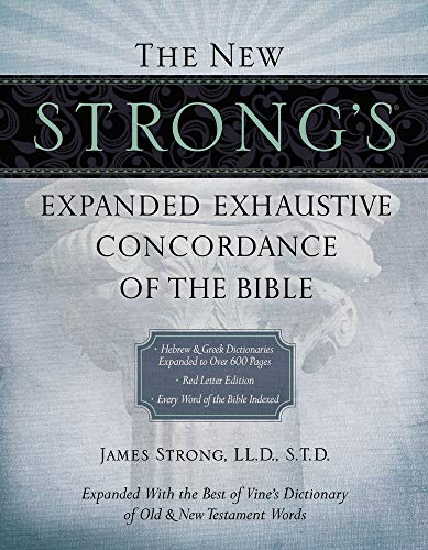 The New Strong's Expanded Exhaustive Concordance of the Bible (English, Hebrew and Greek Edition)