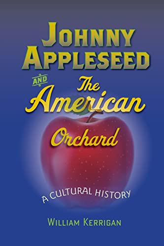 Johnny Appleseed and the American Orchard: A Cultural History