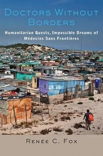 Doctors Without Borders: Humanitarian Quests, Impossible Dreams of Médecins Sans Frontières