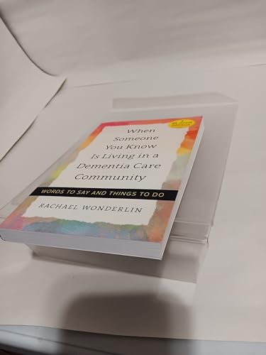 When Someone You Know Is Living in a Dementia Care Community: Words to Say and Things to Do (A 36-Hour Day Book)