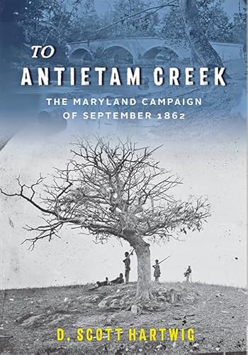 To Antietam Creek: The Maryland Campaign of September 1862