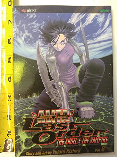 Cover of Battle Angel Alita: Last Order, Vol. 6 - Angel & the Vampire by Kishiro, Yukito, paperback Book