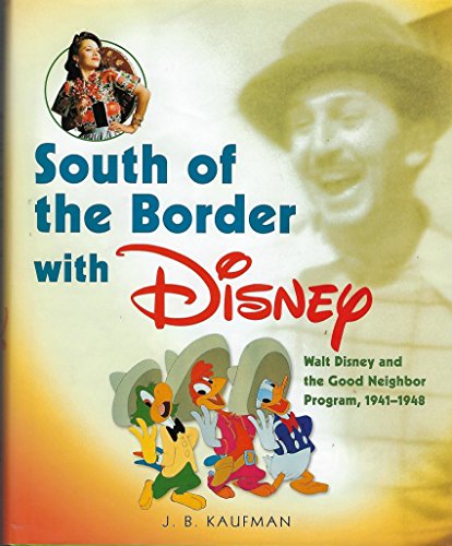 South of the Border With Disney: Walt Disney and the Good Neighbor Program, 1941-1948