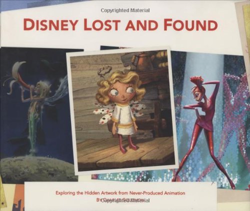 Disney Lost and Found: Exploring the Hidden Artwork from Never-Produced Animation (Disney Editions Deluxe (Film))