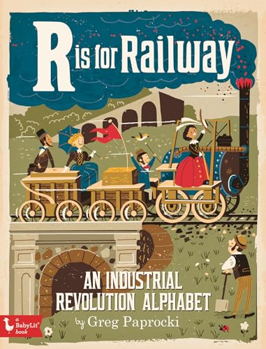 R Is for Railway: An Industrial Revolution Alphabet (BabyLit)