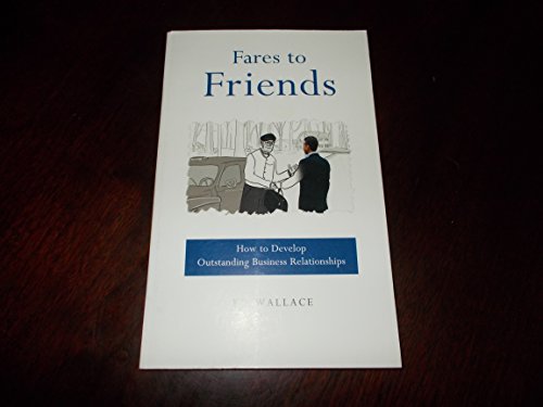 Fares to Friends: How to Develop Outstanding Business Relationships