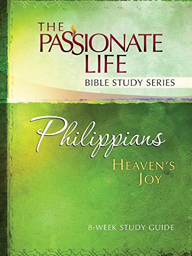 Philippians: Heaven's Joy (Passionate Life Bible Study)