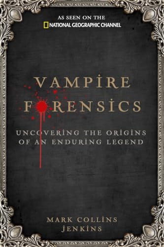 Vampire Forensics: Uncovering the Origins of an Enduring Legend