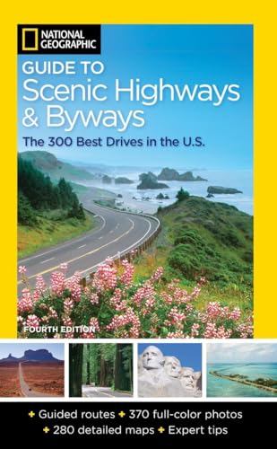 National Geographic Guide to Scenic Highways and Byways, 4th Edition: The 300 Best Drives in the U.S.
