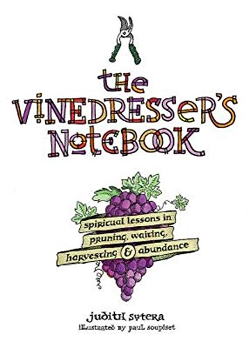 The Vinedresser's Notebook: Spiritual Lessons in Pruning, Waiting, Harvesting & Abundance