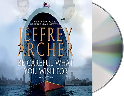 Be Careful What You Wish For: A Novel (The Clifton Chronicles, 4)