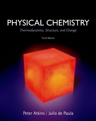 Physical Chemistry: Thermodynamics, Structure, and Change