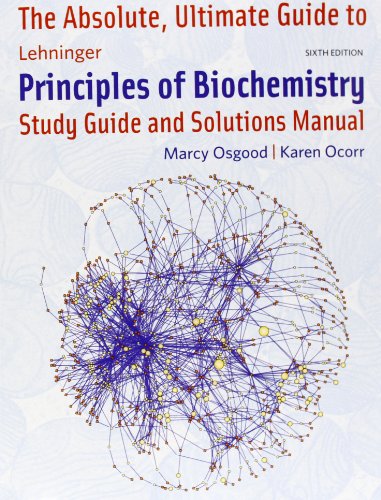 Absolute Ultimate Guide to Lehninger Principles of Biochemistry (Study Guide and Solutions Manual)