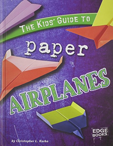 The Kids' Guide to Paper Airplanes (Edge Books; Kids' Guides)