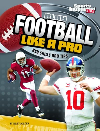 Play Football Like a Pro: Key Skills and Tips (Sports Illustrated Kids: Play Like the Pros)