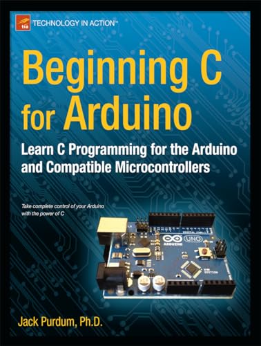 Cover of Beginning C for Arduino: Learn C Programming for the Arduino (Technology in Action) by Purdum, Jack, paperback Book