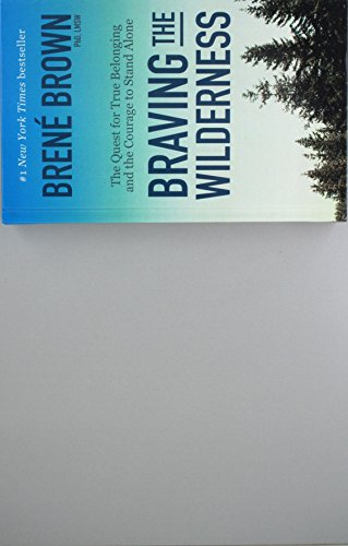 Cover of Braving the Wilderness: The Quest for True Belonging and the Courage to Stand Alone (Thorndike Press Large Print Core) by Brown, Brené  PHD  LMSW, library Book