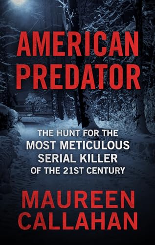 American Predator: The Hunt for the Most Meticulous Serial Killer of the 21st Century