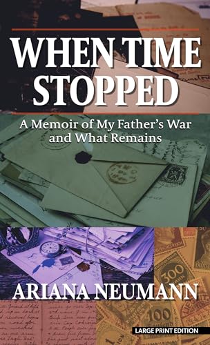 When Time Stopped: A Memoir of My Father's War and What Remains (Thorndike Press Large Print Nonfiction)