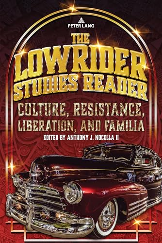 The Lowrider Studies Reader: Culture, Resistance, Liberation, and Familia